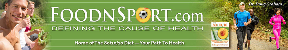 FoodnSport: Home of The 80/10/10 Diet by Dr. Douglas Graham | Vegan Raw Food Health and Fitness, 80/10/10 Diet Videos by Dr. Douglas Graham