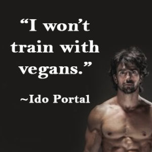“Vegans Are Too Weak and Are Too Low Energy To Train With Me,” says Ido